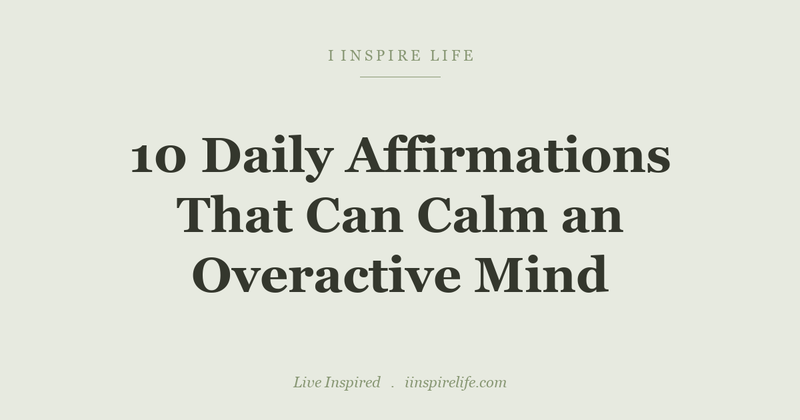 10 Daily Affirmations That Can Calm an Overactive Mind