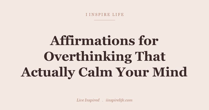 Affirmations for Overthinking That Actually Calm Your Mind