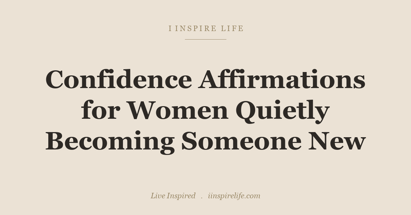 Confidence Affirmations for Women Quietly Becoming Someone New