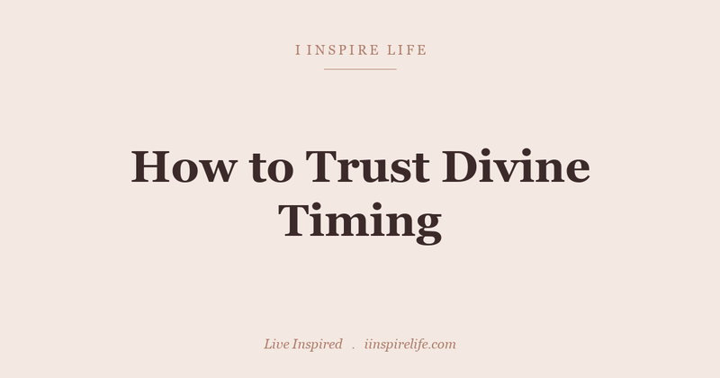 How to Trust Divine Timing (Without Sitting Around Waiting for Your Life)