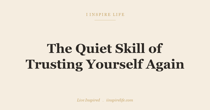The Quiet Skill of Trusting Yourself Again