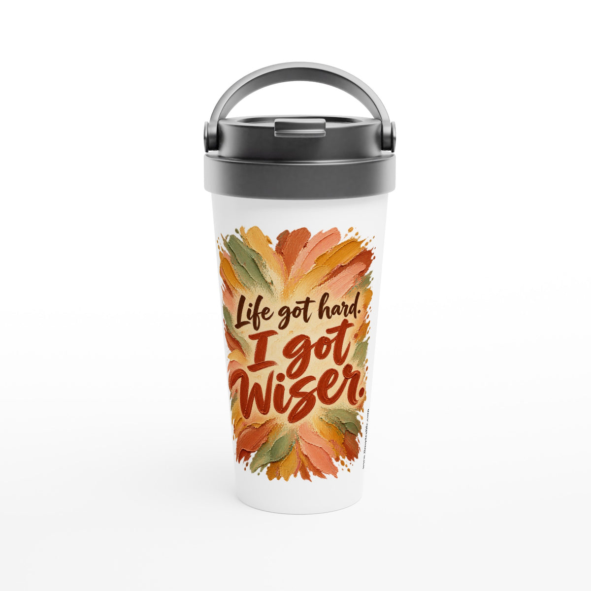 Life Got Hard, I Got Wiser 15 oz white stainless steel travel mug with palette knife strokes in terracotta and gold, front view